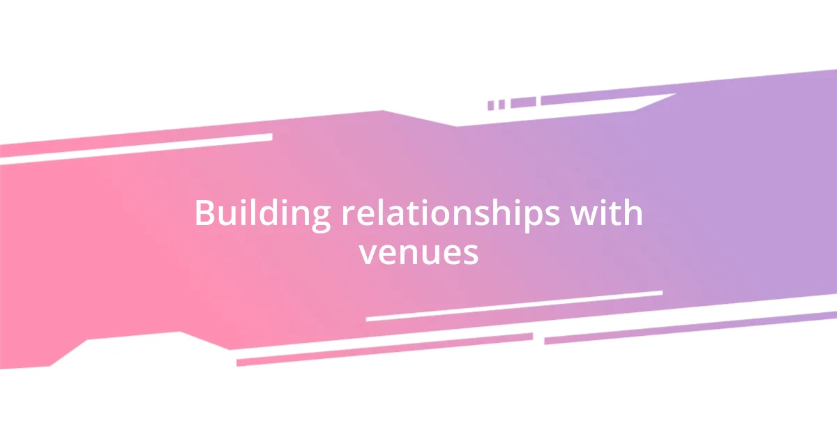 Building relationships with venues