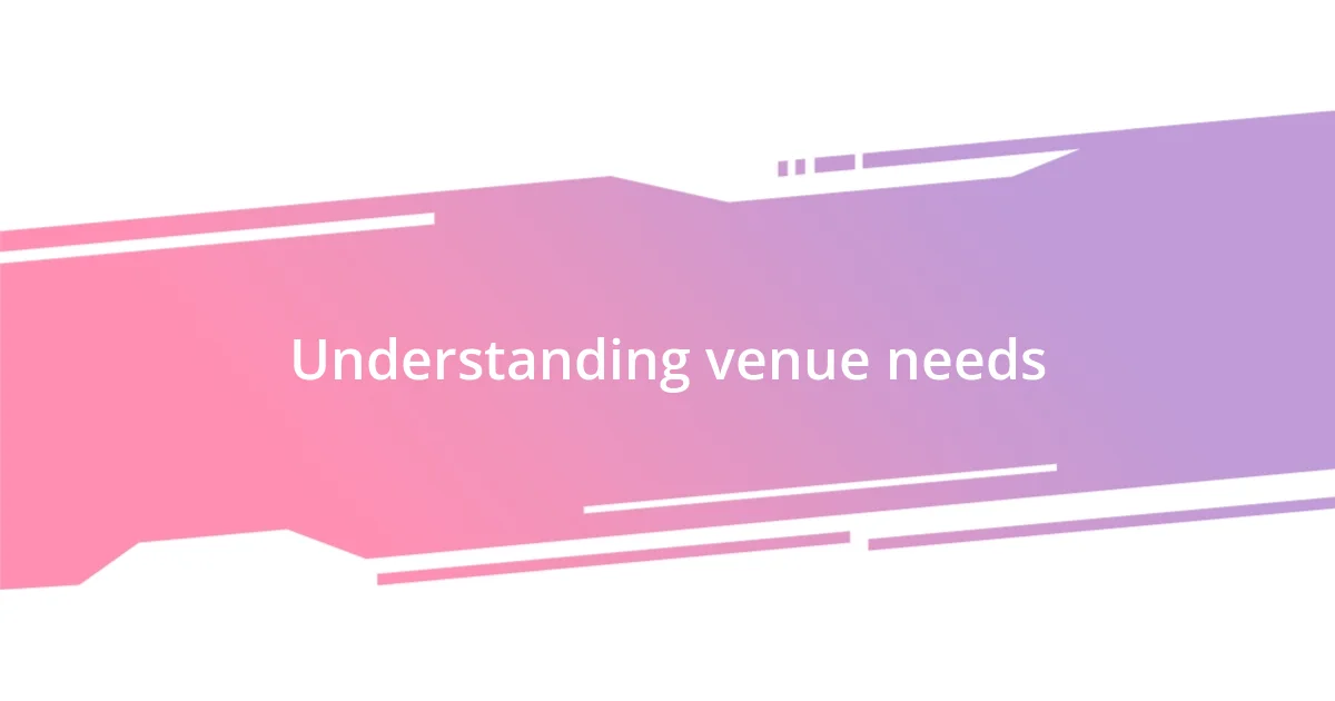 Understanding venue needs