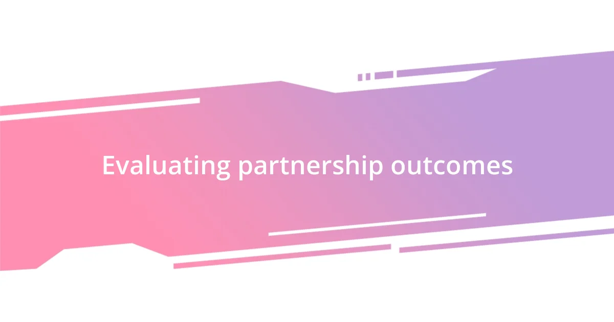 Evaluating partnership outcomes