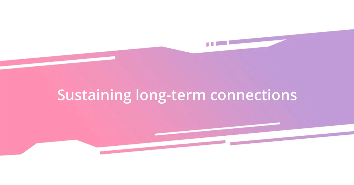 Sustaining long-term connections