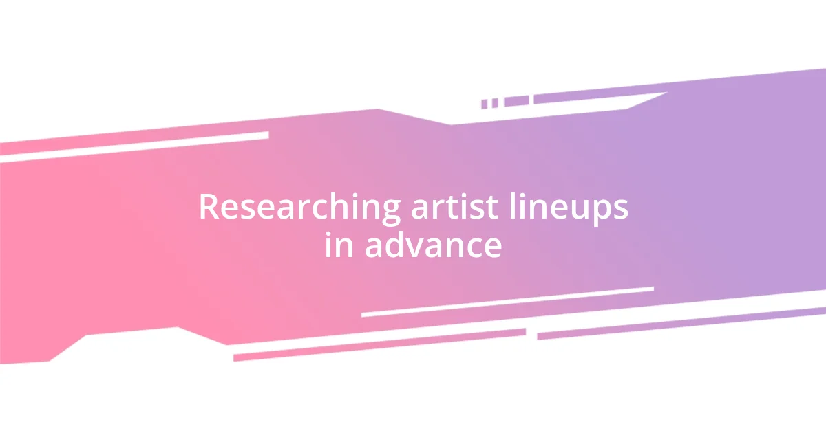 Researching artist lineups in advance